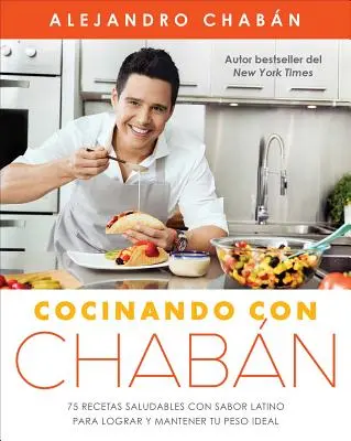Cocinando Con Chabn: 75 Ricette Salutari Con Sabor Latino Per Raggiungere E Mantenere Il Tuo Peso Ideale - Cocinando Con Chabn: 75 Recetas Saludables Con Sabor Latino Para Lograr Y Mantener Tu Peso Ideal
