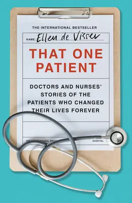 Quel paziente: Storie di medici e infermieri sui pazienti che hanno cambiato la loro vita per sempre - That One Patient: Doctors and Nurses' Stories of the Patients Who Changed Their Lives Forever