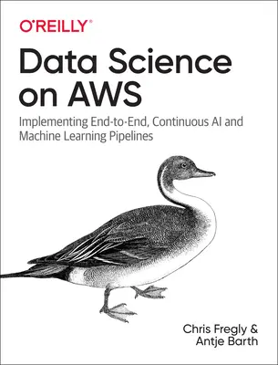 Scienza dei dati su AWS: Implementazione di pipeline continue di intelligenza artificiale e apprendimento automatico end-to-end - Data Science on AWS: Implementing End-To-End, Continuous AI and Machine Learning Pipelines