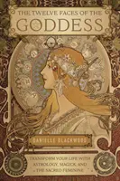 I dodici volti della dea: Trasforma la tua vita con l'astrologia, la magia e il Sacro Femminile - The Twelve Faces of the Goddess: Transform Your Life with Astrology, Magick, and the Sacred Feminine