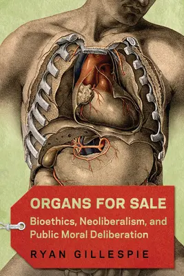 Organi in vendita: Bioetica, neoliberismo e deliberazione morale pubblica - Organs for Sale: Bioethics, Neoliberalism, and Public Moral Deliberation