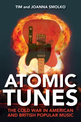 Melodie atomiche: La guerra fredda nella musica popolare americana e britannica - Atomic Tunes: The Cold War in American and British Popular Music