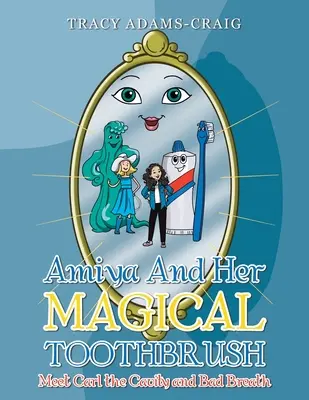 Amiya e il suo spazzolino magico: Incontra Carl la carie e l'alito cattivo - Amiya and Her Magical Toothbrush: Meet Carl the Cavity and Bad Breath