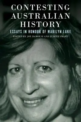 Contestare la storia australiana: Saggi in onore di Marilyn Lake - Contesting Australian History: Essays in Honour of Marilyn Lake