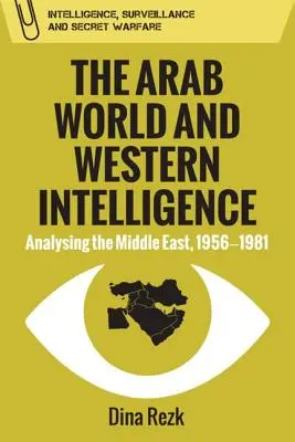 Il mondo arabo e l'intelligence occidentale: Analisi del Medio Oriente, 1956-1981 - The Arab World and Western Intelligence: Analysing the Middle East, 1956-1981
