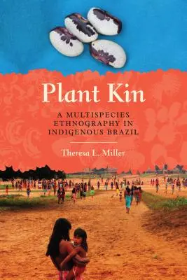 La parentela delle piante: Un'etnografia multispecie nel Brasile indigeno - Plant Kin: A Multispecies Ethnography in Indigenous Brazil