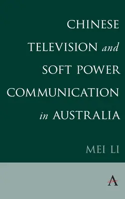 La televisione cinese e la comunicazione del soft power in Australia - Chinese Television and Soft Power Communication in Australia
