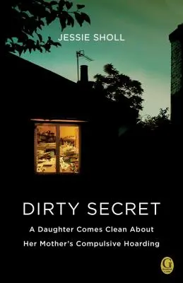 Sporco segreto: una figlia confessa l'accumulo compulsivo di sua madre - Dirty Secret: A Daughter Comes Clean about Her Mother's Compulsive Hoarding