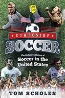 Stateside Soccer: La storia definitiva del calcio negli Stati Uniti - Stateside Soccer: The Definitive History of Soccer in the United States
