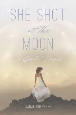 Ha sparato alla luna: Un diario guidato - She Shot at The Moon: A Guided Journal