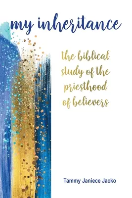 La mia eredità: Lo studio biblico del sacerdozio dei credenti - My Inheritance: The Biblical Study of the Priesthood of Believers