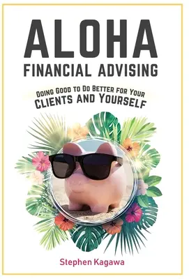 Aloha Financial Advising: Fare del bene per fare meglio per i vostri clienti e per voi stessi - Aloha Financial Advising: Doing Good to Do Better for Your Clients and Yourself