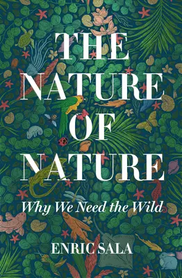 La natura della natura: Perché abbiamo bisogno della natura selvaggia - The Nature of Nature: Why We Need the Wild
