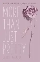 Più che bella: Scopri il tuo vero valore, la tua bellezza e il tuo scopo - More Than Just Pretty: Discover Your True Value, Beauty and Purpose