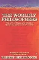 Filosofi del mondo - Vite, tempi e idee dei grandi pensatori economici - Worldly Philosophers - The Lives, Times, and Ideas of the Great Economic Thinkers