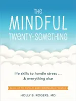 Il ventenne consapevole: Abilità di vita per gestire lo stress... e tutto il resto - The Mindful Twenty-Something: Life Skills to Handle Stress...and Everything Else