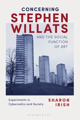 Stephen Willats e la funzione sociale dell'arte: Esperimenti di cibernetica e società - Concerning Stephen Willats and the Social Function of Art: Experiments in Cybernetics and Society