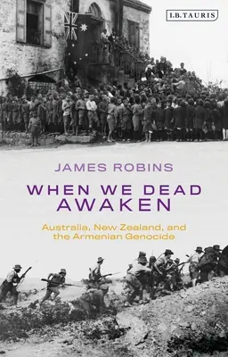 Quando noi morti ci risvegliamo: Australia, Nuova Zelanda e il genocidio armeno - When We Dead Awaken: Australia, New Zealand, and the Armenian Genocide