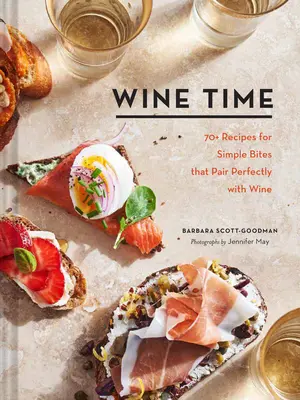 Tempo di vino: 70+ ricette per semplici bocconi che si abbinano perfettamente al vino - Wine Time: 70+ Recipes for Simple Bites That Pair Perfectly with Wine