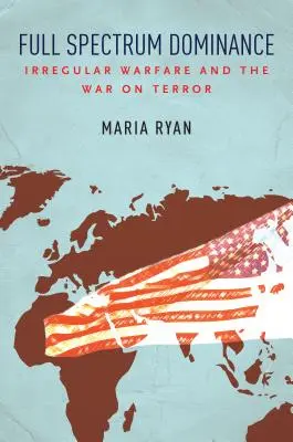 Full Spectrum Dominance: Guerra irregolare e guerra al terrorismo - Full Spectrum Dominance: Irregular Warfare and the War on Terror