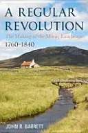 La creazione di un paesaggio scozzese: La rivoluzione regolare di Moray 1760-1840 - The Making of a Scottish Landscape: Moray's Regular Revolution 1760-1840