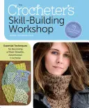 Il laboratorio di abilità dell'uncinetto: Tecniche essenziali per diventare un'uncinettatrice più versatile e avventurosa - The Crocheter's Skill-Building Workshop: Essential Techniques for Becoming a More Versatile, Adventurous Crocheter