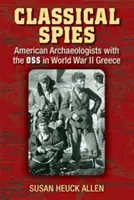 Spie classiche: Archeologi americani con l'OSS nella Grecia della Seconda guerra mondiale - Classical Spies: American Archaeologists with the OSS in World War II Greece