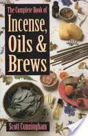 Il libro completo degli incensi, oli e infusi - The Complete Book of Incense, Oils and Brews