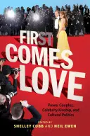 Prima viene l'amore: Coppie di potere, parentela tra celebrità e politica culturale - First Comes Love: Power Couples, Celebrity Kinship and Cultural Politics