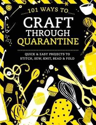 101 modi per superare la quarantena: Progetti facili e veloci da ricamare, cucire, lavorare a maglia, perline e piegare - 101 Ways to Craft Through Quarantine: Quick and Easy Projects to Stitch, Sew, Knit, Bead and Fold