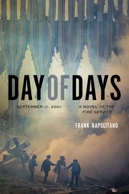 Il giorno dei giorni: 11 settembre 2001, un romanzo dei vigili del fuoco - Day of Days: September 11, 2001, A Novel of the Fire Service