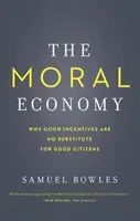L'economia morale: Perché i buoni incentivi non sostituiscono i buoni cittadini - The Moral Economy: Why Good Incentives Are No Substitute for Good Citizens