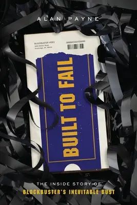 Costruito per fallire: La storia interna dell'inevitabile fallimento di Blockbuster - Built to Fail: The Inside Story of Blockbuster's Inevitable Bust