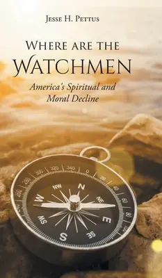 Dove sono le sentinelle: Il declino spirituale e morale dell'America - Where are the Watchmen: America's Spiritual and Moral Decline