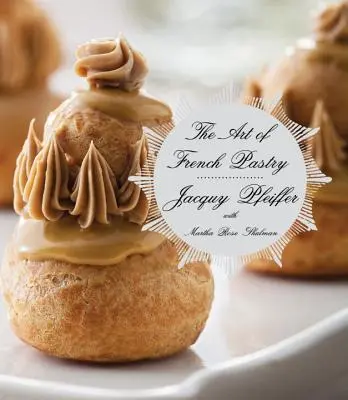 L'arte della pasticceria francese: Un libro di cucina - The Art of French Pastry: A Cookbook