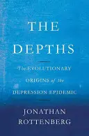 Gli abissi: Le origini evolutive dell'epidemia di depressione - The Depths: The Evolutionary Origins of the Depression Epidemic