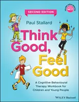 Pensare bene, sentirsi bene: Un manuale di terapia cognitivo-comportamentale per bambini e ragazzi - Think Good, Feel Good: A Cognitive Behavioural Therapy Workbook for Children and Young People