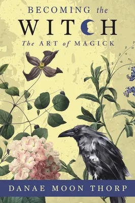 Diventare una strega: L'arte della magia - Becoming the Witch: The Art of Magick