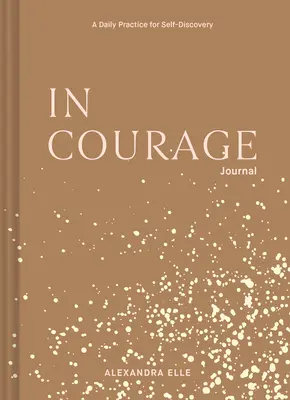 Diario del coraggio: Una pratica quotidiana per la scoperta di sé - In Courage Journal: A Daily Practice for Self-Discovery