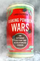 La guerra del lievito: la lotta per il cibo che ha rivoluzionato la cucina - Baking Powder Wars: The Cutthroat Food Fight That Revolutionized Cooking