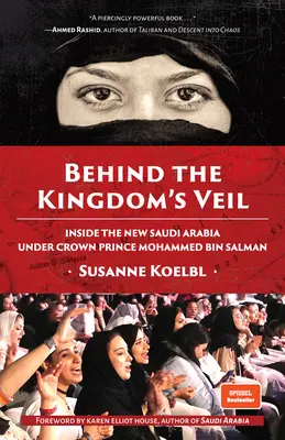Dietro il velo del regno: la nuova Arabia Saudita del principe ereditario Mohammed Bin Salman (Storia e viaggi in Medio Oriente) - Behind the Kingdom's Veil: Inside the New Saudi Arabia Under Crown Prince Mohammed Bin Salman (Middle East History and Travel)