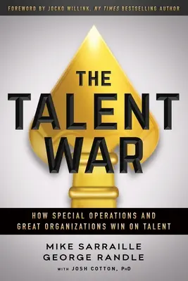 La guerra dei talenti: come le operazioni speciali e le grandi organizzazioni vincono sui talenti - The Talent War: How Special Operations and Great Organizations Win on Talent