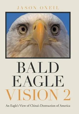 Bald Eagle Vision 2: Uno sguardo d'aquila sulla distruzione dell'America da parte della Cina - Bald Eagle Vision 2: An Eagle's View of China's Destruction of America
