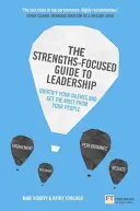 Guida alla leadership incentrata sui punti di forza: Identificare i propri talenti e ottenere il massimo dalla propria squadra - The Strengths-Focused Guide to Leadership: Identify Your Talents and Get the Most from Your Team