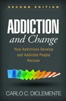 Dipendenza e cambiamento, seconda edizione: Come si sviluppano le dipendenze e le persone dipendenti si riprendono - Addiction and Change, Second Edition: How Addictions Develop and Addicted People Recover