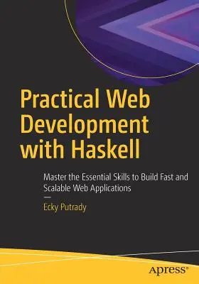Sviluppo Web pratico con Haskell: Padroneggiare le competenze essenziali per costruire applicazioni web veloci e scalabili - Practical Web Development with Haskell: Master the Essential Skills to Build Fast and Scalable Web Applications
