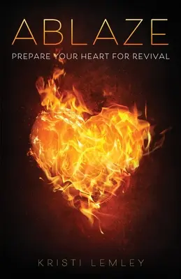 Infuocato: Preparate il vostro cuore alla rinascita - Ablaze: Prepare Your Heart for Revival