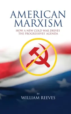 Marxismo americano: La nostra nuova guerra fredda guida l'agenda dei progressisti - American Marxism: Our New Cold War Drives the Progressives' Agenda