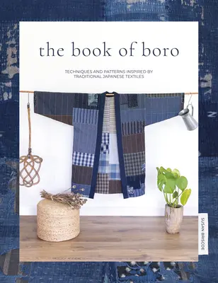 Il libro del Boro: Tecniche e modelli ispirati ai tessuti tradizionali giapponesi - The Book of Boro: Techniques and Patterns Inspired by Traditional Japanese Textiles