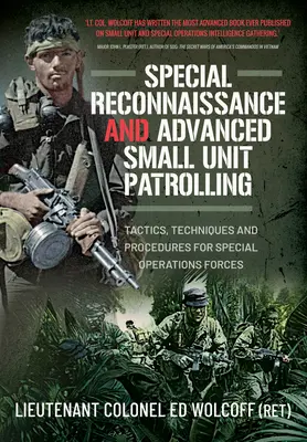 Ricognizione speciale e pattugliamento avanzato di piccole unità: Tattiche, tecniche e procedure per le forze per le operazioni speciali - Special Reconnaissance and Advanced Small Unit Patrolling: Tactics, Techniques and Procedures for Special Operations Forces